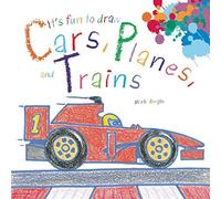 It's Fun to Draw Cars, Planes, and Trains