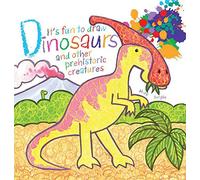 It's Fun to Draw Dinosaurs and Other Prehistoric Creatures