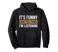 It's Funny How You Think I'm Listening Pullover Hoodie