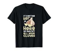It's Getting Hot in Here So Take Off All Your Cloves T-Shirt