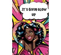 It's Givin Glow Up: Journal/Diary/Notebook/Log/Manifestation/Reflection/Self-Care/Creative Writing/6” x 9”/202 pages