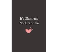 It's Glam-ma Not Grandma: Lined Notebook Journal With Quote - Glamma Gag Gifts