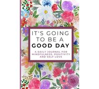 It's Going To Be a Good Day: 17-W uided Journal for Overthinking and Stress Relief with Daily Prompts, Weekly Reflection and Self-Love Practice