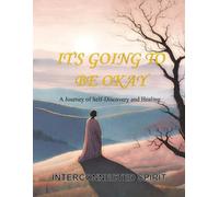 It's Going to Be Okay: A Journey of Self-Discovery and Healing