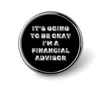 It's Going to Be Okay I'm A Financial Advisor Round Brooch Metal Pin Badges Fashion Lapel Pins Jewellery Unisex