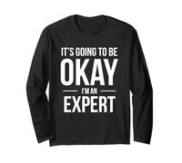 It's Going to Be Okay I'm an Expert Shirt for Experts Long Sleeve T-Shirt