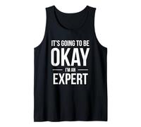 It's Going to Be Okay I'm an Expert Shirt for Experts Tank Top