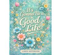 It's Gonna Be a Good Life" Journal: Inspirational and Positive Affirmation Lined Notebook for Women and Teens