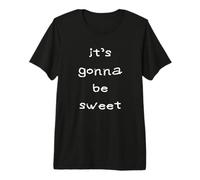 It's Gonna Be Sweet Premium T-Shirt