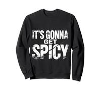 It's Gonna Get Spicy Hilarious Heat Puns Excitement - Sweatshirt