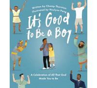 It's Good to Be a Boy: A Celebration of All That God Made You to Be (Christian Children’s Book for Boys on Biblical Manhood, Masculinity, God’s Design, & Joyful Identity)