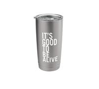 It's Good to Be Alive Stainless Steel Insulated Tumbler