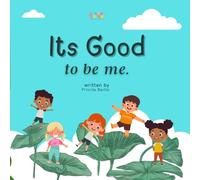 Its Good To Be Me: A heartwarming and empowering picture book that teaches children the beauty of self-acceptance, kindness, and embracing differences