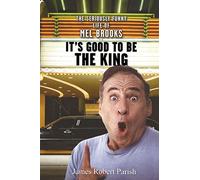 It's Good to Be the King: The Seriously Funny Life of Mel Brooks