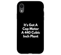 It's Got A Cop Motor A 440 Cubic Inch Plant Case for iPhone XR