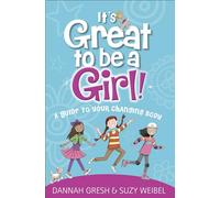 It's Great to Be a Girl!: A Guide to Your Changing Body (True Girl)