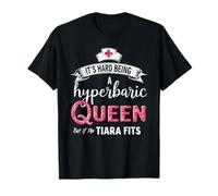 It's Hard Being a Hyperbaric Nurse but If the Tiara Fits T-Shirt