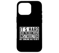 IT'S HARD BEING THE BEST Driving Instructor Car Lover Case for iPhone 16 Pro