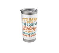 It's Hard Being The Coolest Sibling But Somebody Gotta Do It Stainless Steel Insulated Tumbler