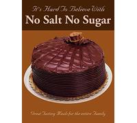 It's Hard To Believe With No Salt No Sugar