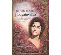 It's Hard to Kill a Bougainvillea: From Slavery to the American Dream