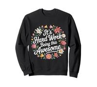 It's Hard Work Being This Awesome - Sweatshirt