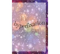 It's Hyperfixation Time!: Funny ADHD Gift Notebook Journal | 200 pages, 6 x 9 inches | For Family, Friends, Co-workers