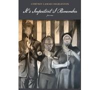 It's Important I Remember : Poems