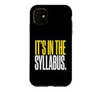 It's In The Syllabus College Professor Academic Instructor Case for iPhone 11