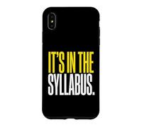 It's In The Syllabus College Professor Academic Instructor Case for iPhone XS Max