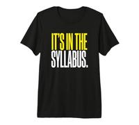 It's in The Syllabus College Professor Academic Instructor Premium T-Shirt