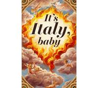 It's Italy, Baby: How not to turn your Italian journey to paradise into hell
