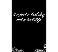 it's just a bad day not a bad life: Funny Notebook Sarcastic Humor Journal with Quotes on the Cover for Co-worker, Office, Team [6"x9",100 page]