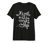 It's Just a Bad Day Not a Bad Life Positive Quote Premium T-Shirt