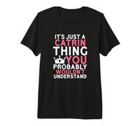 It's Just a Catrin Thing You Probably Wouldn't Understand Premium T-Shirt