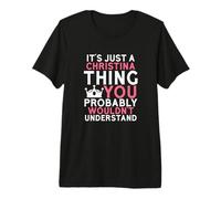 It's Just a Christina Thing You Probably Wouldn't Understand Premium T-Shirt