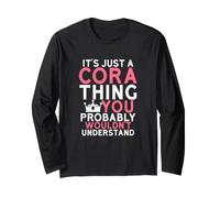 It's Just a Cora Thing You Probably Wouldn't Understand Long Sleeve T-Shirt