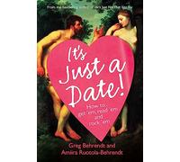 It's Just a Date!: How to Get 'em, Read 'em, and Rock 'em
