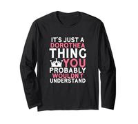 It's Just a Dorothea Thing You Probably Wouldn't Understand Long Sleeve T-Shirt