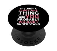 It's Just a Dorothea Thing You Probably Wouldn't Understand PopSockets Adhesive PopGrip