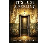 It's Just A Feeling: A Story of Loyalty, Influence, and Facing the Life We Build