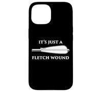 Its Just A Fletch Wound Archery Humor Arrow Quote Archer Case for iPhone 15