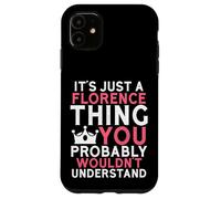 It's Just a Florence Thing You Probably Wouldn't Understand Case for iPhone 11