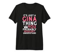 It's Just a Gina Thing You Probably Wouldn't Understand Premium T-Shirt