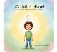 It's Just A Hiccup: A Story About Brain Hiccups and Big Feelings (Brain Hiccups Series)
