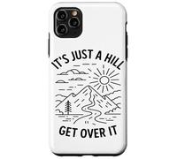 Its Just A Hill Get Over It Hiking Enthusiast Mountain Lover Case for iPhone 11 Pro Max
