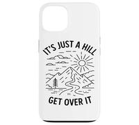 Its Just A Hill Get Over It Hiking Enthusiast Mountain Lover Case for iPhone 13