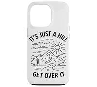 Its Just A Hill Get Over It Hiking Enthusiast Mountain Lover Case for iPhone 13 Pro