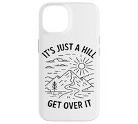 Its Just A Hill Get Over It Hiking Enthusiast Mountain Lover Case for iPhone 14