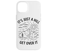 Its Just A Hill Get Over It Hiking Enthusiast Mountain Lover Case for iPhone 14 Plus